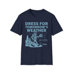 Dress for Tomorrow's Weather T-Shirt