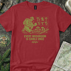 Every Mushroom is Edible Once T-Shirt