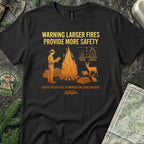 Large Fires Provide More Safety T-Shirt
