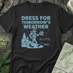Dress for Tomorrow's Weather T-Shirt