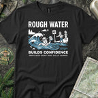 Rough Water Builds Confidence T-Shirt