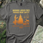Large Fires Provide More Safety T-Shirt