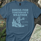 Dress for Tomorrow's Weather T-Shirt