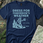 Dress for Tomorrow's Weather T-Shirt
