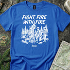 Fight Fire with Fire T-Shirt